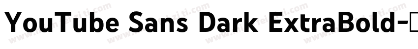 YouTube Sans Dark ExtraBold字体转换